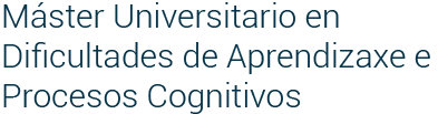 Máster Universitario en Dificultades de Aprendizaxe e Procesos Cognitivos